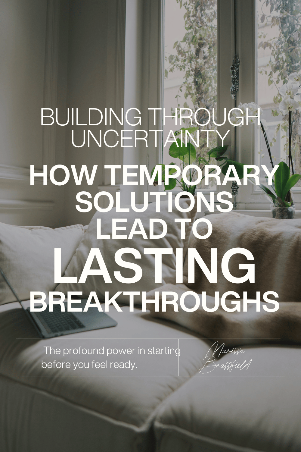 Building Through the Uncertainty: How Temporary Solutions Lead to Lasting Breakthroughs