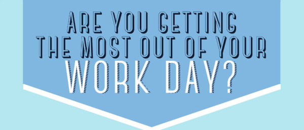 are you getting the most out of your workday? 