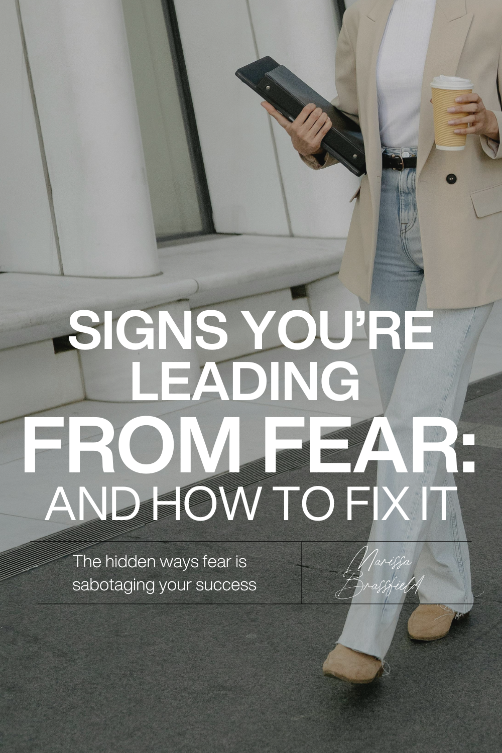 Leading from Fear: How It’s Holding You Back & What to Do About It